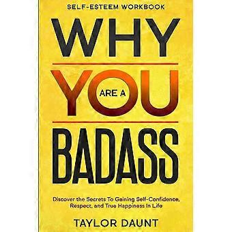 Self esteem workbook why you are a badass - discover the secrets to gaining self-confidence, respect, and true happiness in life