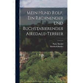 Mein Hund Rolf Ein Rechnender Und Buchstabierender Airedale-terrier - Paula Moekel - Paperback - English Book - History