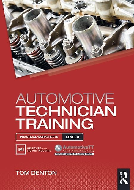 Automotive Technician Training Practical Worksheets Level 3 - Denton, Tom - Mechanical engineering - Taylor & Francis Ltd - Paperback