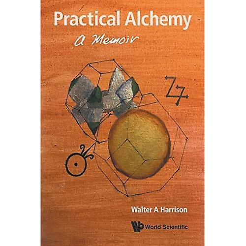 Practical Alchemy: a Memoir