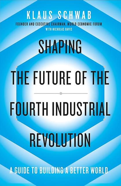 Shaping The Future Of The Fourth Industrial Revolution by Nicholas Davis Paperback