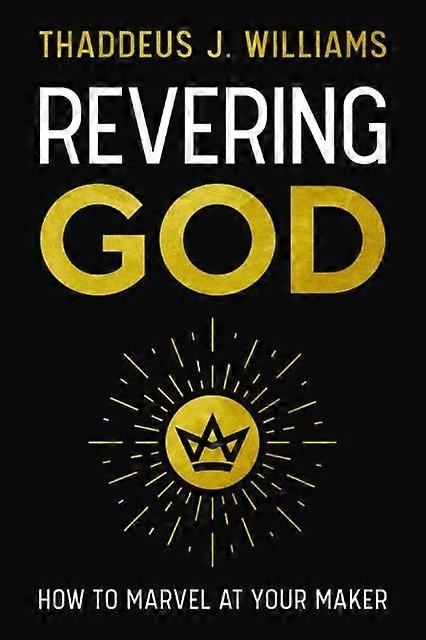 Revering God by Thaddeus J. Williams Paperback
