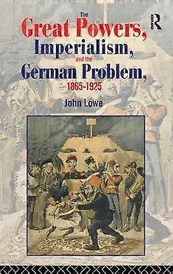 The Great Powers Imperialism and the German Problem 1865-1925