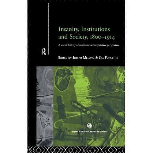 Insanity, Institutions and Society, 1800-1914