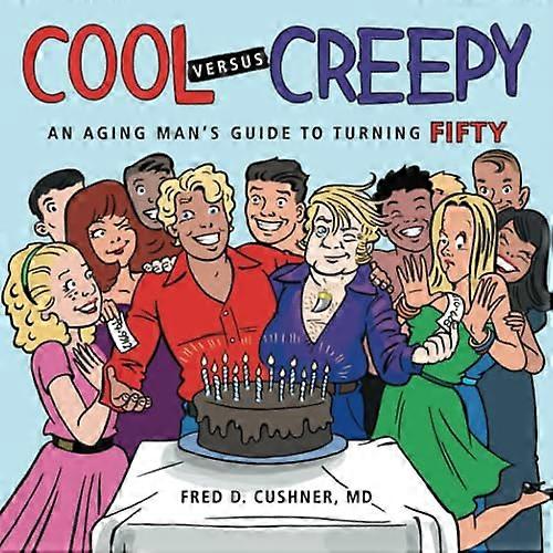 Cool Versus Creepy: an Aging Man's Guide to Turning Fifty