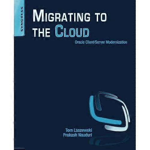 Migrating to the Cloud: Oracle Client/Server Modernization