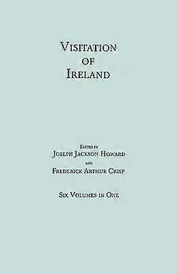 Visitation of Ireland Six Volumes in One Each volume separately indexed