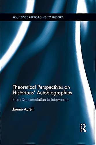 Theoretical Perspectives on Historians Autobiographies: From Documentation to Intervention