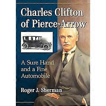Charles Clifton of Pierce Arrow A Sure Hand and a Fine Automobile