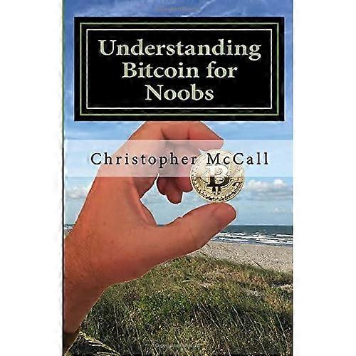Understanding Bitcoin for Noobs