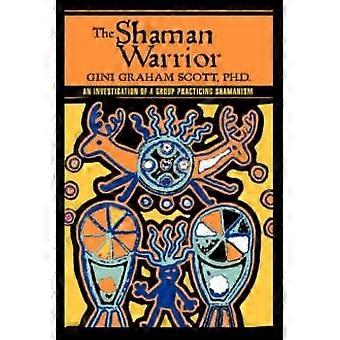 The Shaman Warrioran Investigation Of A Group Practicing Shamanism - Gini Graham Scott - Paperback - en Book