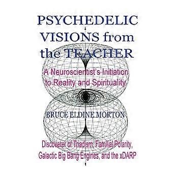 Psychedelic Visions From The Teacher - Bruce Eldine Morton - Paperback - en Book