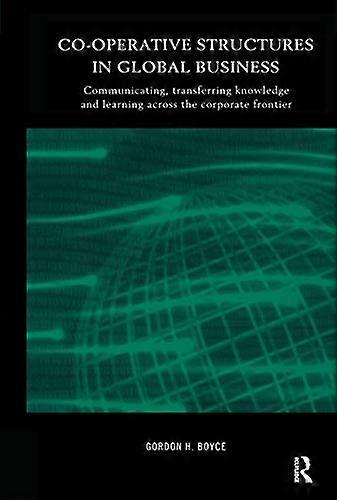 Co operative Structures in Global Business: Communicating Transferring Knowledge and Learning across the Corporate Frontier