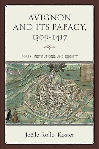 Avignon and Its Papacy 1309 1417: Popes Institutions and Society