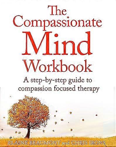 The Compassionate Mind Workbook: A step by step guide to developing your compassionate self