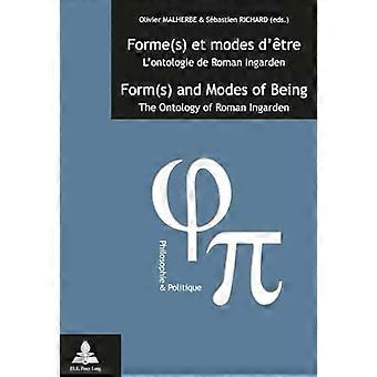 Forme(s) et modes detre / Form(s) and Modes of Being Lontologie de Roman Ingarden / The Ontology of Roman Ingarden