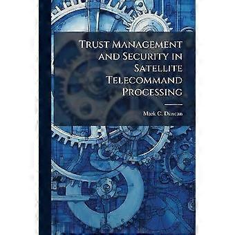Trust Management and Security in Satellite Telecommand Processing