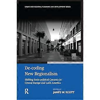 De-Coding New Regionalism: Shifting Socio-Political Contexts in Central Europe and Latin America