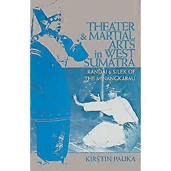 Theater and Martial Arts in West Sumatra Randai and Silek of the Minangkabau