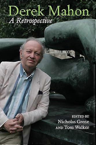 Derek Mahon A Retrospective
