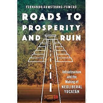 Vägar till välstånd och ruin: Infrastruktur och skapandet av det nyliberala Yucatán