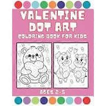 Valentine dot art coloring book for kids ages 2-5 immerse yourself in the spirit of love