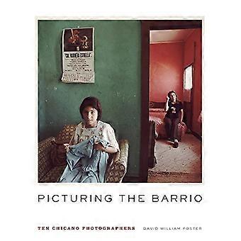 Picturing the Barrio Ten Chicano Photographers