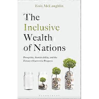 The Inclusive Wealth of Nations Prosperity Sustainability and the Future of Economic Progress