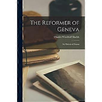The reformer of geneva an historical drama