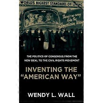 Inventando o Jeito Americano: A Política do Consenso do New Deal à Civilização da América - Wendy L. Wall - Brochura - Livro em Inglês - História