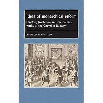 Ideas Of Monarchical Reform Fnelon Jacobitism And The Political Works Of T - Andrew Mansfield - Hardcover - English Book - History