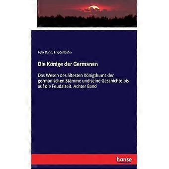 Die Knige Der Germanendas Wesen Des Ltesten Knigthums Der Germanischen Stmme Und - Felix Dahn - Brochura - Livro Inglês - História