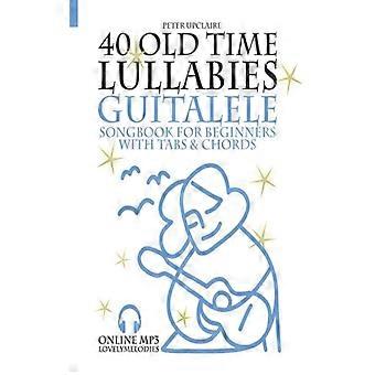 40 Old Time Lullabies - Guitalele Songbook For Beginners With Tabs And Chords