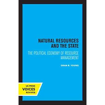 Natural Resources And The State The Political Economy Of Resource Management - Oran R. Young