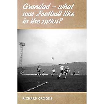 Vovô - Como era o futebol nos anos 1960 - Richard Crooks