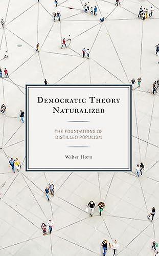 Democratic Theory Naturalized by Walter Horn Paperback Book