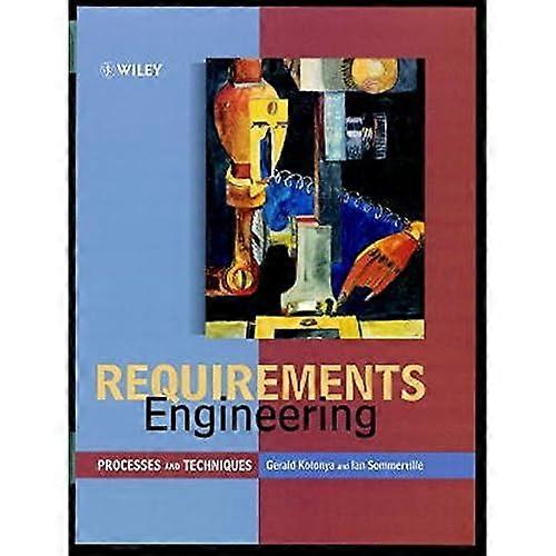 Requirements Engineering: Processes and Techniques (Worldwide Series in Computer Science)