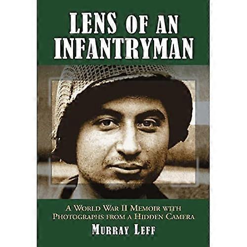 Lens of an Infantryman: a World War Ii Memoir with Photographs from a Hidden Camera