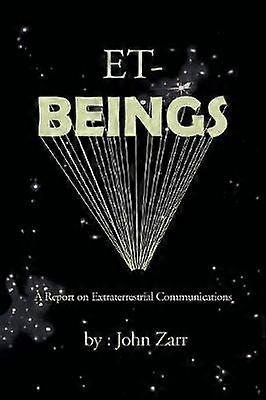 ETBEINGS A Report on Extraterrestrial Communications