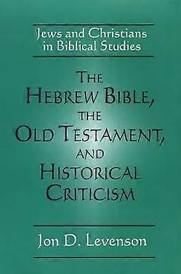 The Hebrew Bible the Old Testament and Historical Criticism