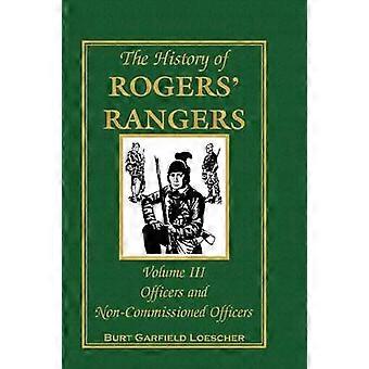 The History of Rogers' Rangers Volume III Officers and NonCommissioned Officers