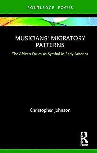 Musicians Migratory Patterns: The African Drum as Symbol in Early America