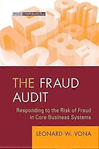 The Fraud Audit: Responding to the Risk of Fraud in Core Business Systems