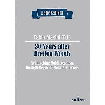 80 Years After Bretton Woods Relaunching Multilateralism Through Regional Moneta - Peter Lang Group AG
