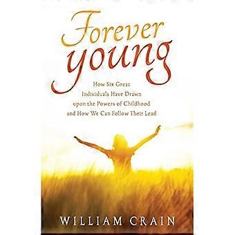 Forever Young: Wie sechs große Persönlichkeiten die Kräfte der Kindheit genutzt haben und wie wir ihrem Beispiel folgen können