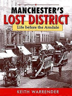 manchester's lost district life before the arndale