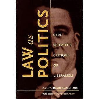 Law as Politics Carl Schmitts Critique of Liberalism