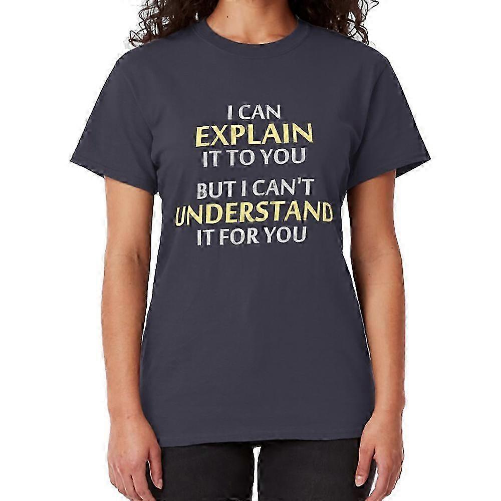Engineer's Motto Can't Understand It For You T-shirt