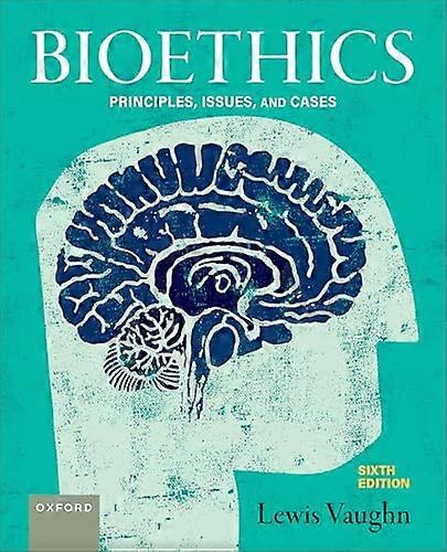 Bioethics: Principles Issues and Cases