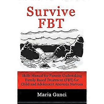 Survive FBT: Taitokäsikirja vanhemmille, jotka hoitavat perhepohjaista hoitoa (FBT) lasten ja nuorten anorexia nervosaan